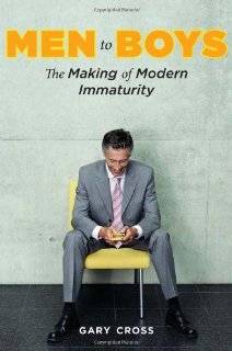 Men to Boys The Making of Modern ImmaturityBooks